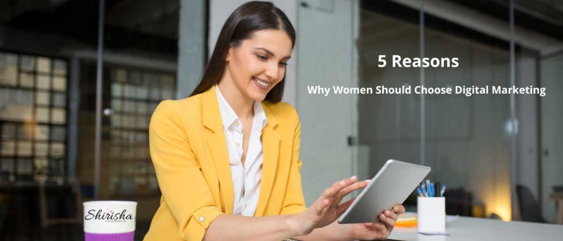 5 Reasons Why Women Should Choose Digital Marketing